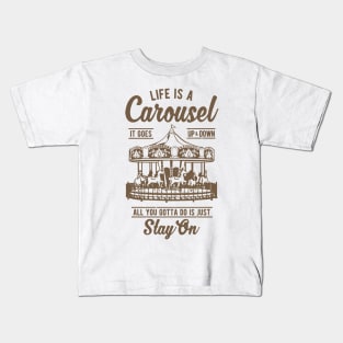 Life Is A Carousel Stay On Kids T-Shirt